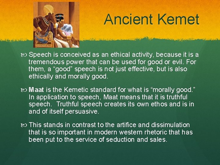 Ancient Kemet Speech is conceived as an ethical activity, because it is a tremendous