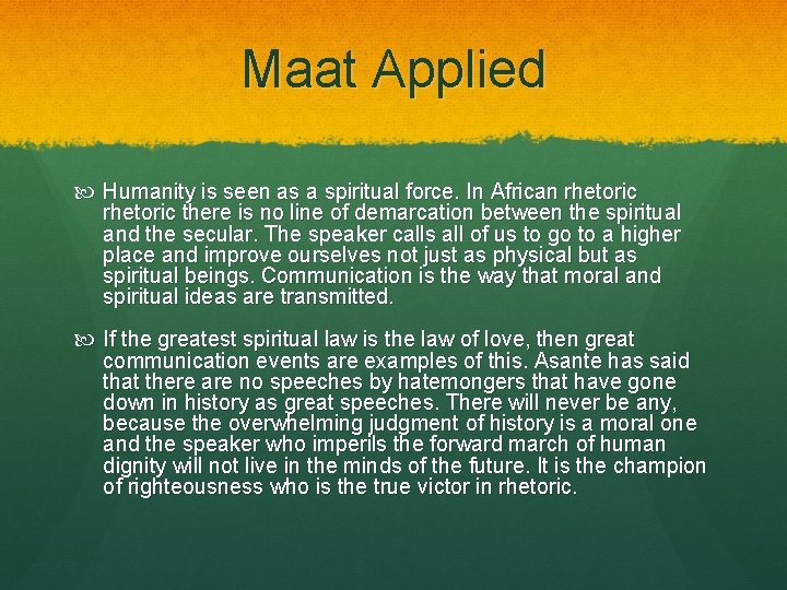 Maat Applied Humanity is seen as a spiritual force. In African rhetoric there is