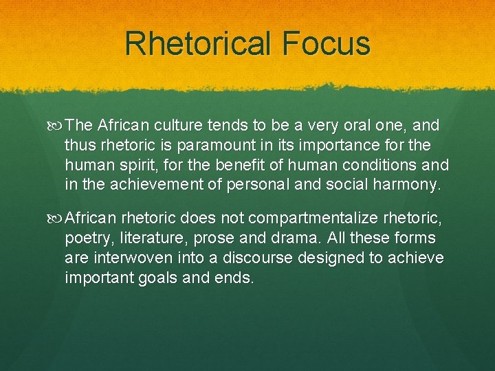 Rhetorical Focus The African culture tends to be a very oral one, and thus