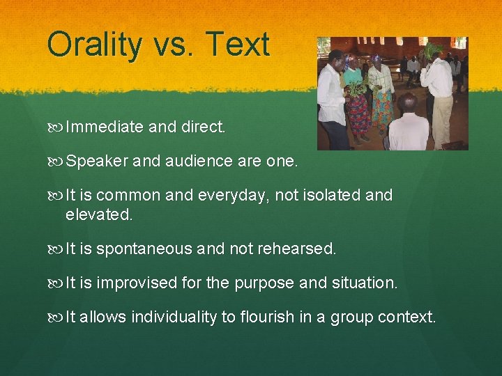 Orality vs. Text Immediate and direct. Speaker and audience are one. It is common