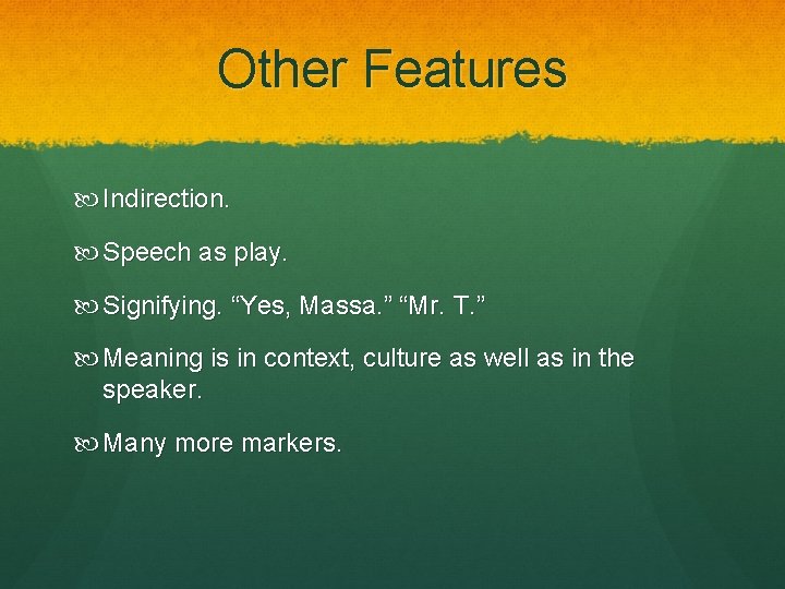 Other Features Indirection. Speech as play. Signifying. “Yes, Massa. ” “Mr. T. ” Meaning