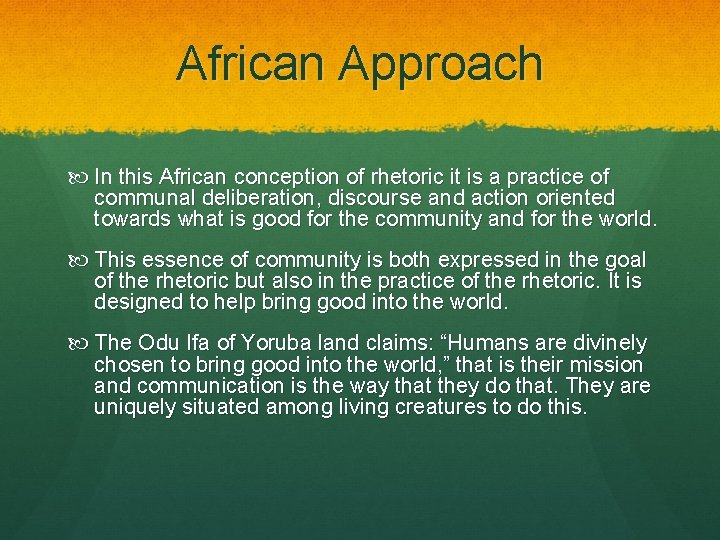 African Approach In this African conception of rhetoric it is a practice of communal