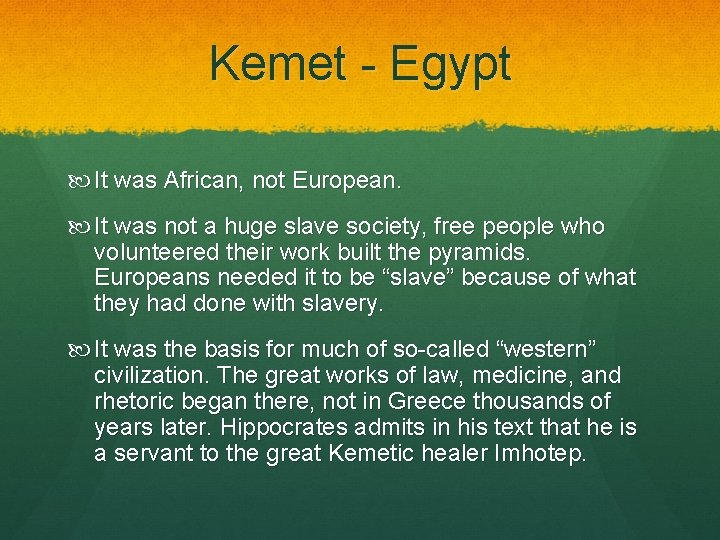 Kemet - Egypt It was African, not European. It was not a huge slave