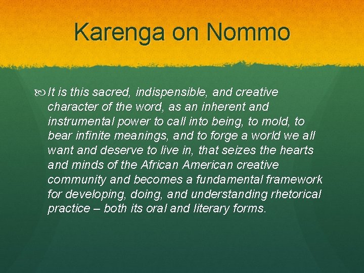 Karenga on Nommo It is this sacred, indispensible, and creative character of the word,