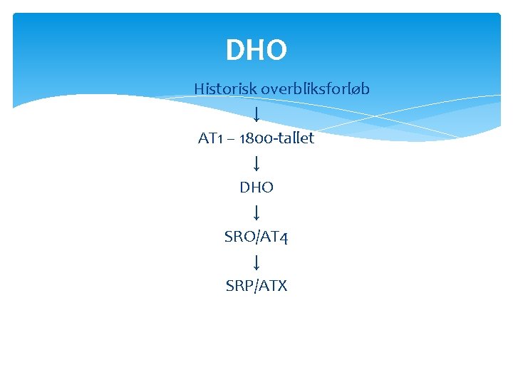 DHO Historisk overbliksforløb ↓ AT 1 – 1800 -tallet ↓ DHO ↓ SRO/AT 4