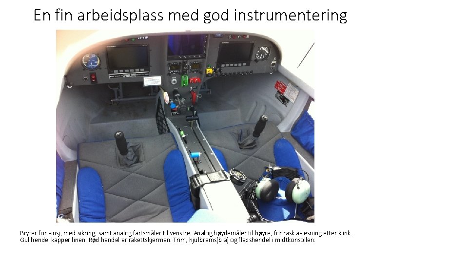 En fin arbeidsplass med god instrumentering Bryter for vinsj, med sikring, samt analog fartsmåler