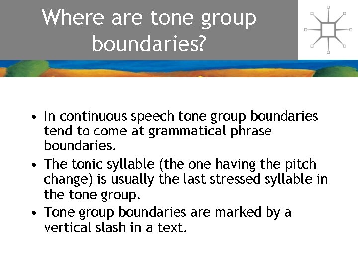 Where are tone group boundaries? • In continuous speech tone group boundaries tend to