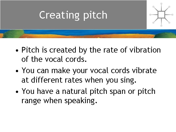 Creating pitch • Pitch is created by the rate of vibration of the vocal