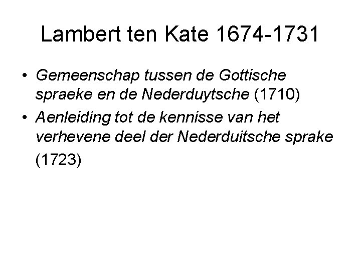 Lambert ten Kate 1674 -1731 • Gemeenschap tussen de Gottische spraeke en de Nederduytsche