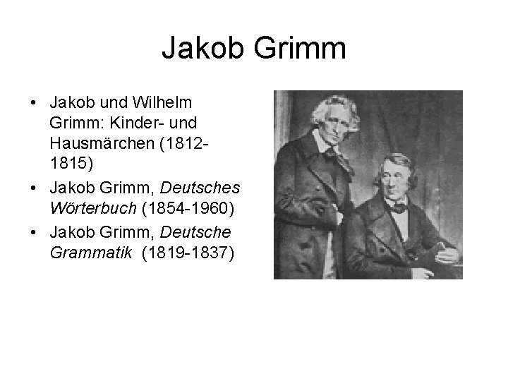 Jakob Grimm • Jakob und Wilhelm Grimm: Kinder- und Hausmärchen (18121815) • Jakob Grimm,