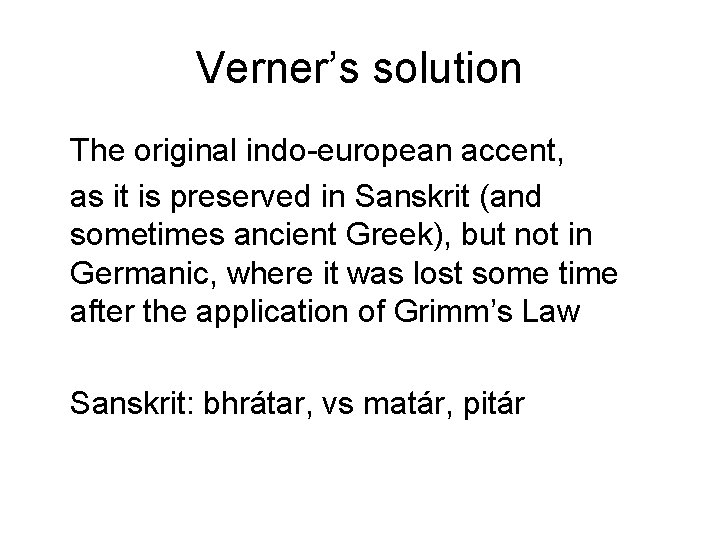 Verner’s solution The original indo-european accent, as it is preserved in Sanskrit (and sometimes