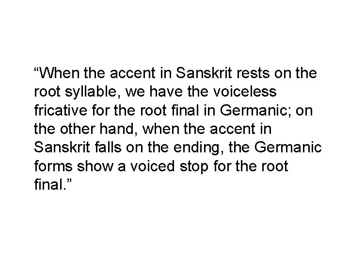 “When the accent in Sanskrit rests on the root syllable, we have the voiceless