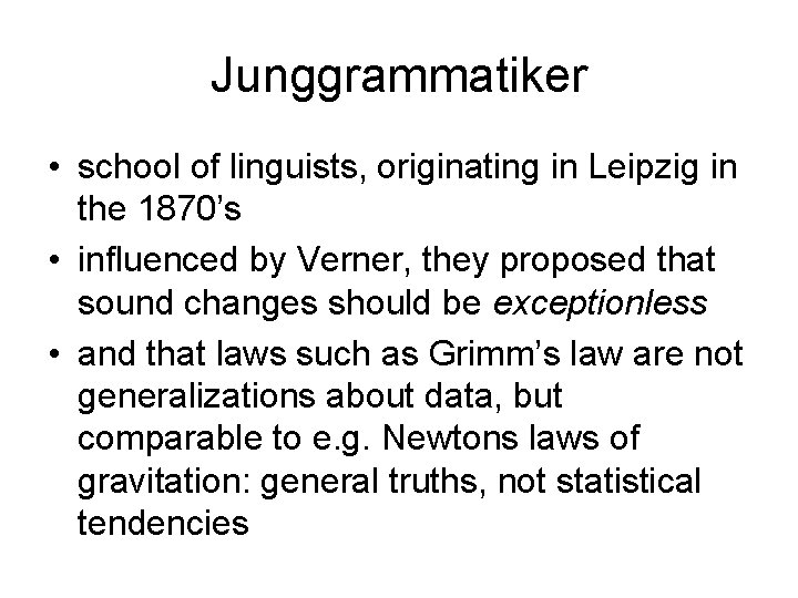 Junggrammatiker • school of linguists, originating in Leipzig in the 1870’s • influenced by