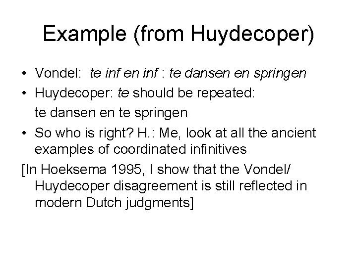 Example (from Huydecoper) • Vondel: te inf en inf : te dansen en springen