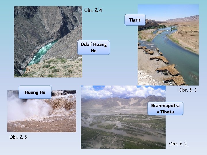 Obr. č. 4 Tigris Údolí Huang He Obr. č. 3 Brahmaputra v Tibetu Obr.