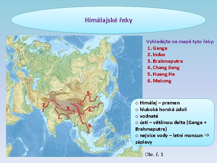 Himálajské řeky Vyhledejte na mapě tyto řeky: 1. Ganga 2. Indus 3. Brahmaputra 4.