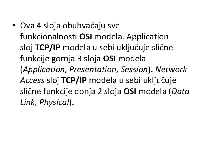  • Ova 4 sloja obuhvaćaju sve funkcionalnosti OSI modela. Application sloj TCP/IP modela