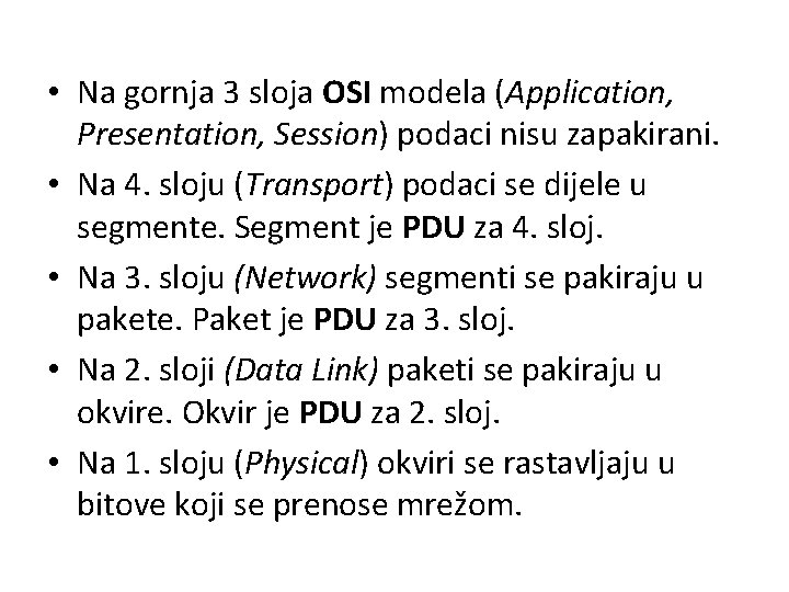  • Na gornja 3 sloja OSI modela (Application, Presentation, Session) podaci nisu zapakirani.