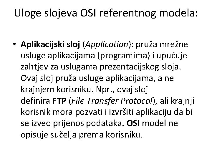 Uloge slojeva OSI referentnog modela: • Aplikacijski sloj (Application): pruža mrežne usluge aplikacijama (programima)