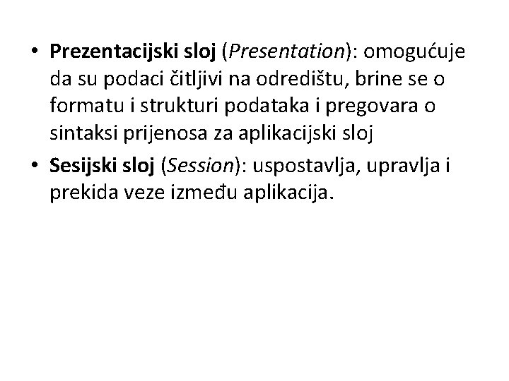  • Prezentacijski sloj (Presentation): omogućuje da su podaci čitljivi na odredištu, brine se