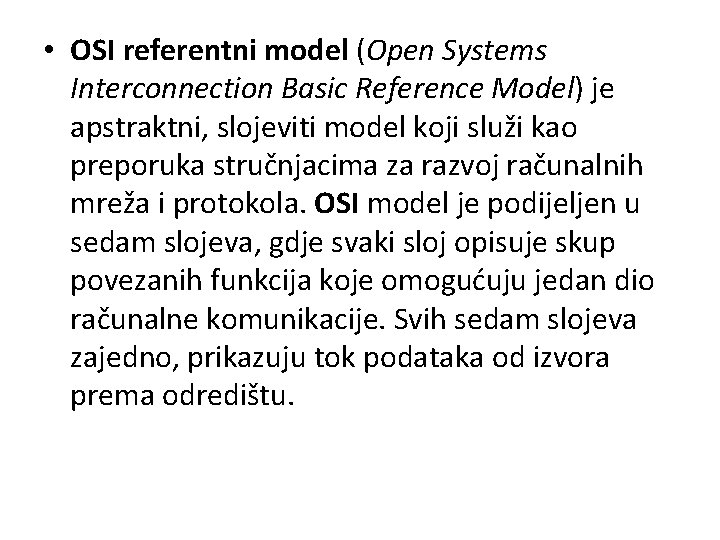  • OSI referentni model (Open Systems Interconnection Basic Reference Model) je apstraktni, slojeviti