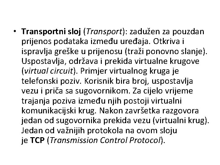  • Transportni sloj (Transport): zadužen za pouzdan prijenos podataka između uređaja. Otkriva i