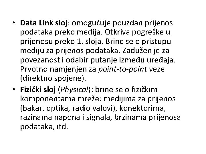  • Data Link sloj: omogućuje pouzdan prijenos podataka preko medija. Otkriva pogreške u