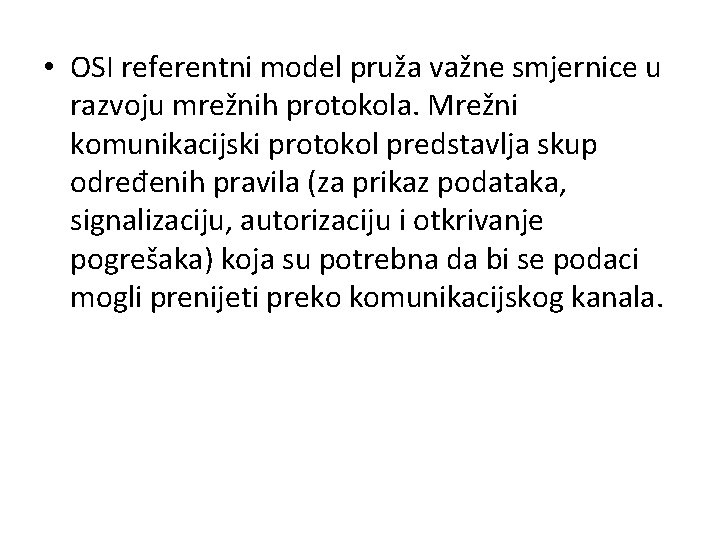  • OSI referentni model pruža važne smjernice u razvoju mrežnih protokola. Mrežni komunikacijski