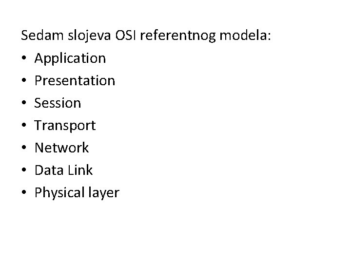 Sedam slojeva OSI referentnog modela: • Application • Presentation • Session • Transport •