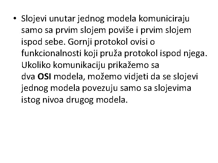  • Slojevi unutar jednog modela komuniciraju samo sa prvim slojem poviše i prvim