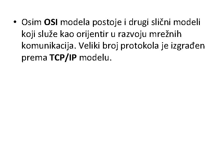  • Osim OSI modela postoje i drugi slični modeli koji služe kao orijentir