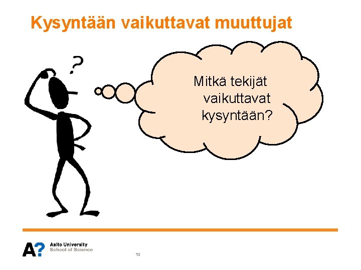 Kysyntään vaikuttavat muuttujat Mitkä tekijät vaikuttavat kysyntään? 10 