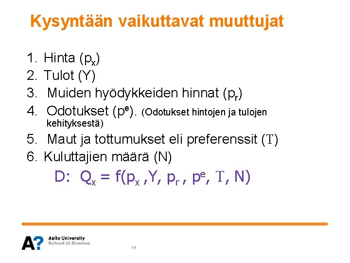 Kysyntään vaikuttavat muuttujat 1. Hinta (px) 2. Tulot (Y) 3. Muiden hyödykkeiden hinnat (pr)