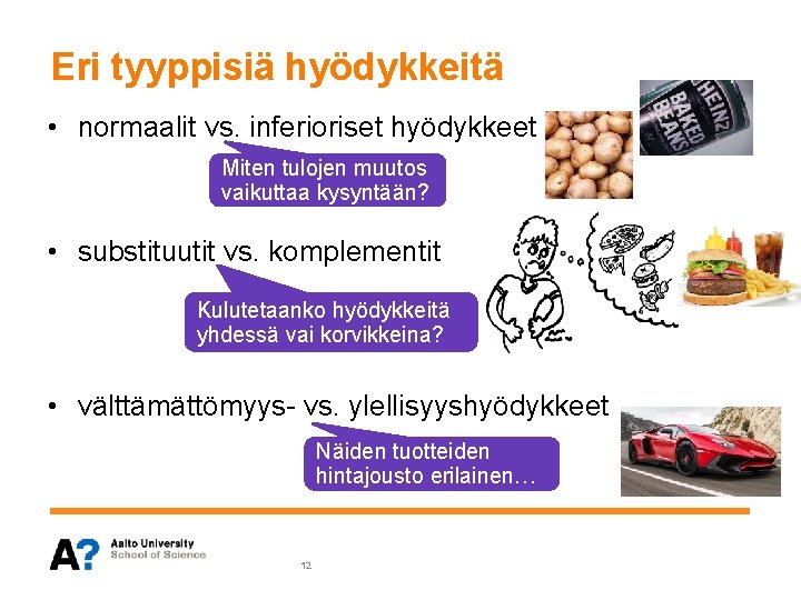 Eri tyyppisiä hyödykkeitä • normaalit vs. inferioriset hyödykkeet Miten tulojen muutos vaikuttaa kysyntään? •