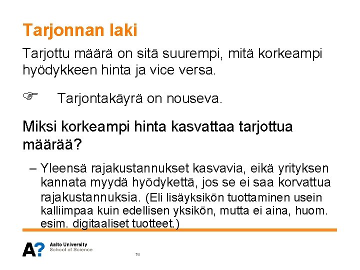 Tarjonnan laki Tarjottu määrä on sitä suurempi, mitä korkeampi hyödykkeen hinta ja vice versa.