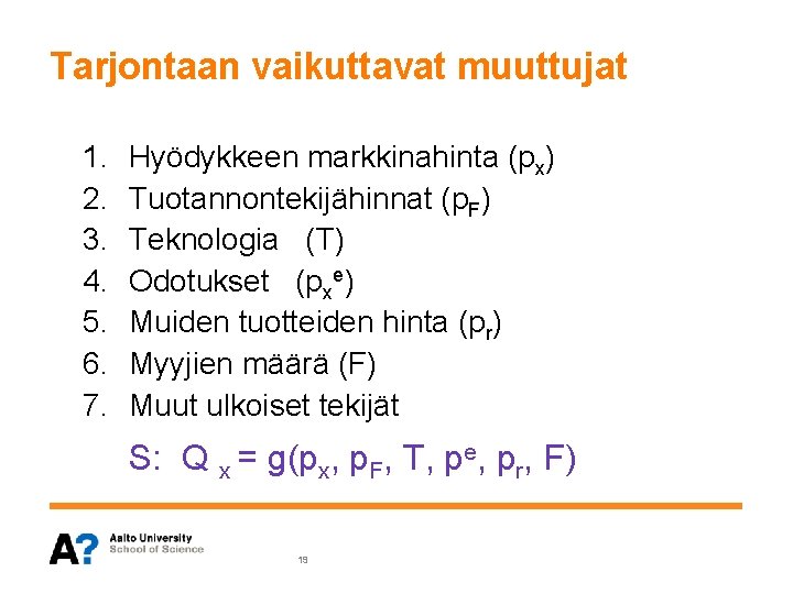 Tarjontaan vaikuttavat muuttujat 1. 2. 3. 4. 5. 6. 7. Hyödykkeen markkinahinta (px) Tuotannontekijähinnat