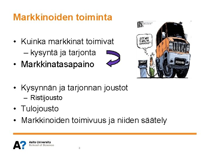 Markkinoiden toiminta • Kuinka markkinat toimivat – kysyntä ja tarjonta • Markkinatasapaino • Kysynnän