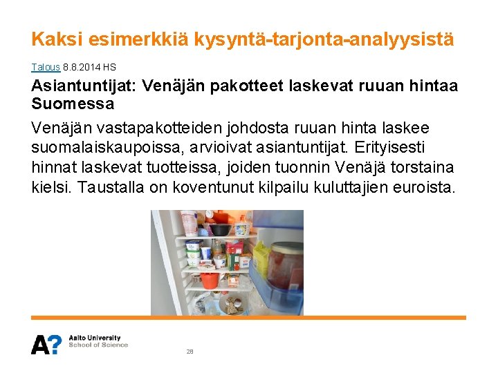 Kaksi esimerkkiä kysyntä-tarjonta-analyysistä Talous 8. 8. 2014 HS Asiantuntijat: Venäjän pakotteet laskevat ruuan hintaa