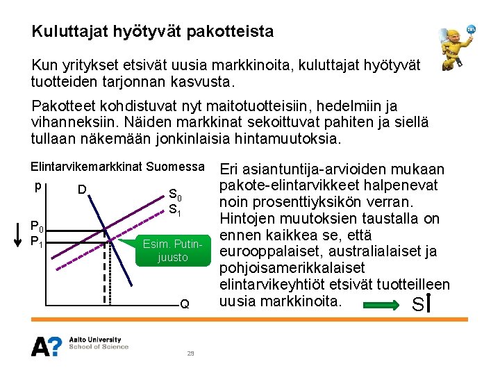 Kuluttajat hyötyvät pakotteista Kun yritykset etsivät uusia markkinoita, kuluttajat hyötyvät tuotteiden tarjonnan kasvusta. Pakotteet