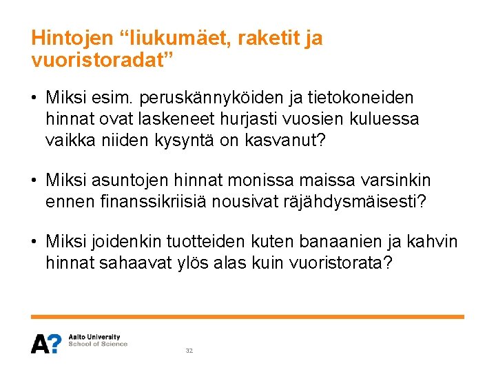 Hintojen “liukumäet, raketit ja vuoristoradat” • Miksi esim. peruskännyköiden ja tietokoneiden hinnat ovat laskeneet