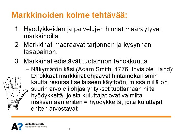 Markkinoiden kolme tehtävää: 1. Hyödykkeiden ja palvelujen hinnat määräytyvät markkinoilla. 2. Markkinat määräävät tarjonnan