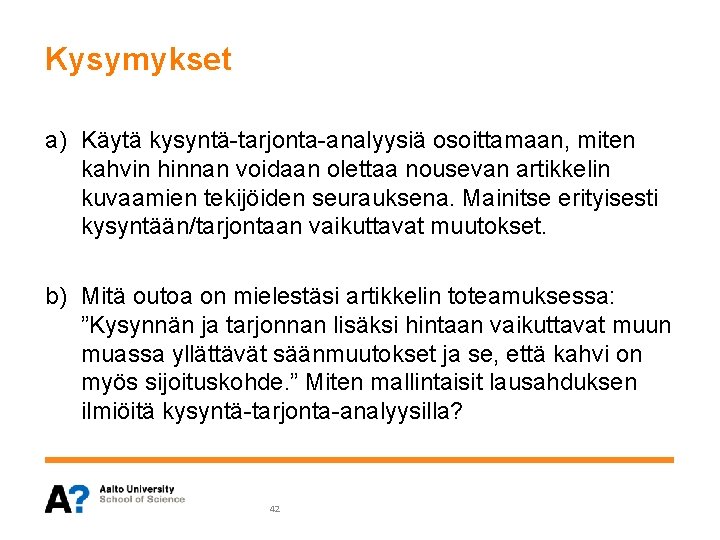 Kysymykset a) Käytä kysyntä-tarjonta-analyysiä osoittamaan, miten kahvin hinnan voidaan olettaa nousevan artikkelin kuvaamien tekijöiden