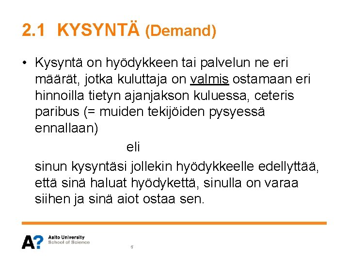 2. 1 KYSYNTÄ (Demand) • Kysyntä on hyödykkeen tai palvelun ne eri määrät, jotka