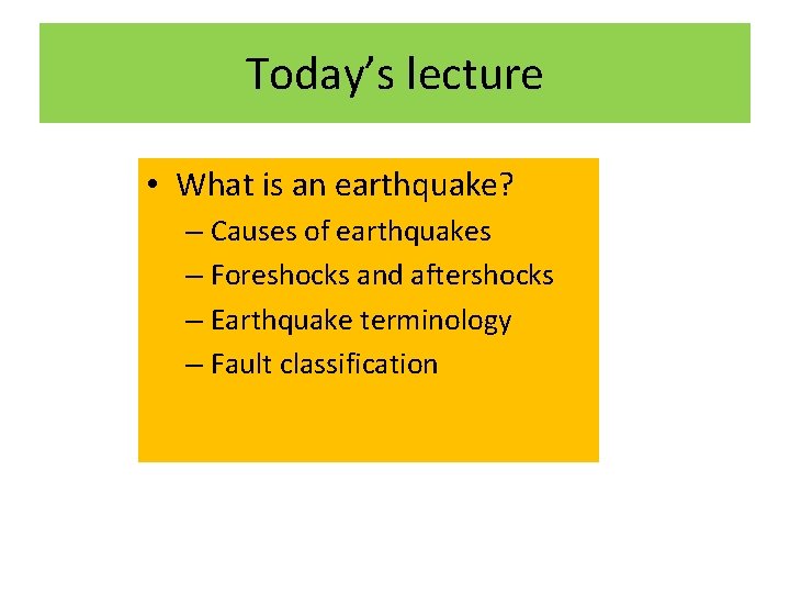 Today’s lecture • What is an earthquake? – Causes of earthquakes – Foreshocks and
