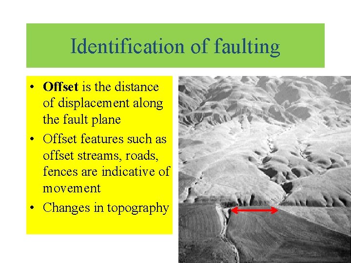 Identification of faulting • Offset is the distance of displacement along the fault plane