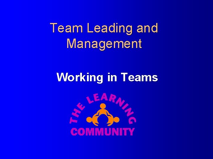 Team Leading and Management Working in Teams 