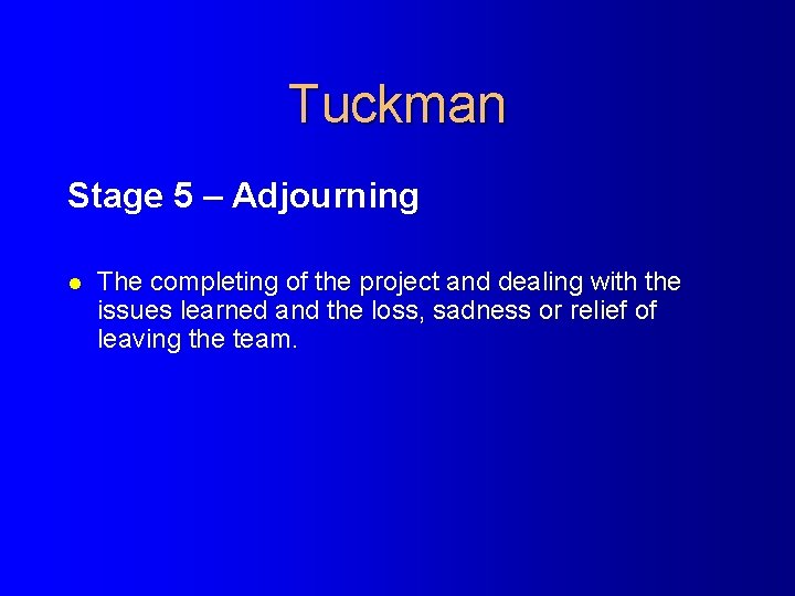 Tuckman Stage 5 – Adjourning l The completing of the project and dealing with