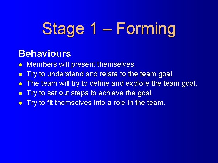 Stage 1 – Forming Behaviours l l l Members will present themselves. Try to