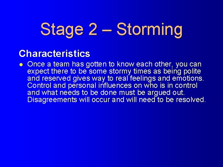 Stage 2 – Storming Characteristics l Once a team has gotten to know each