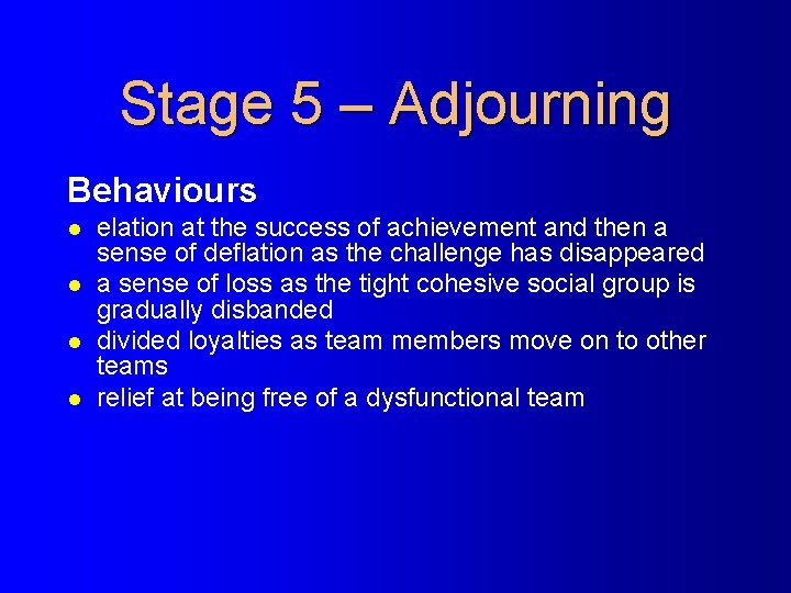 Stage 5 – Adjourning Behaviours l l elation at the success of achievement and